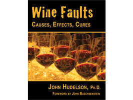 Wine Faults, Causes, Effects, Cures by John Hudelson, Ph.D.  